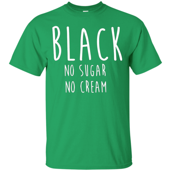 Coffee Black No Sugar No Cream T Shirt Discount