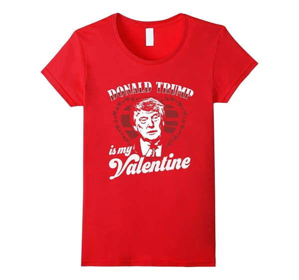 Donald Trump Is My Valentine Day Shirt Funny Gift Unisex DJT For Cheap