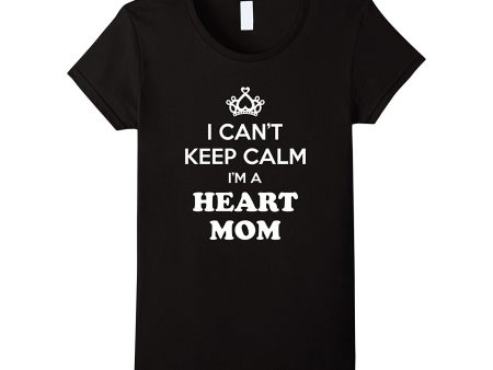 Women s I Can t Keep Calm I m A Heart Mom CHD Awareness Ladies Shirt Online Sale