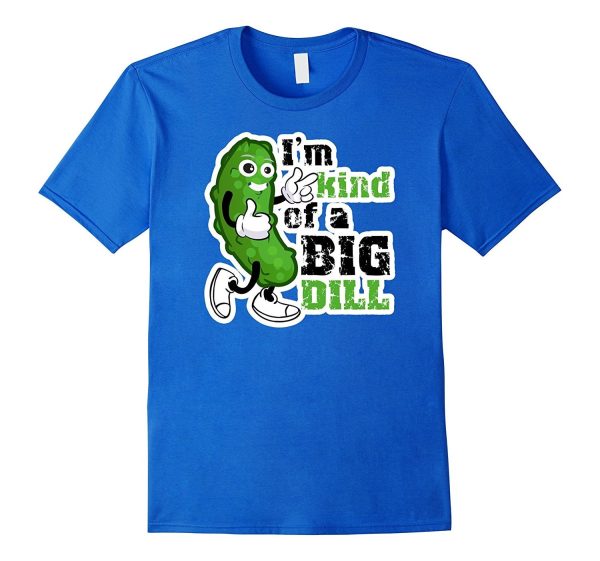 PREMIUM  I m Kind of a Big Dill  Funny T-shirt Discount