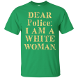 Dear Police I Am A White Woman T-Shirt For Sale