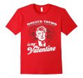 Donald Trump Is My Valentine Day Shirt Funny Gift Unisex DJT For Cheap