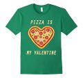 Pizza Is My Valentine Happy Valentine Funny T-Shirt Cheap