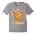 Pizza Is My Valentine Happy Valentine Funny T-Shirt Cheap