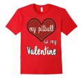 My Pitbull Is My Valentine T-shirt For Cheap