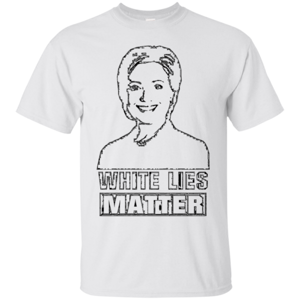 Hillary Clinton White Lies Matter Election T-Shirt Fashion